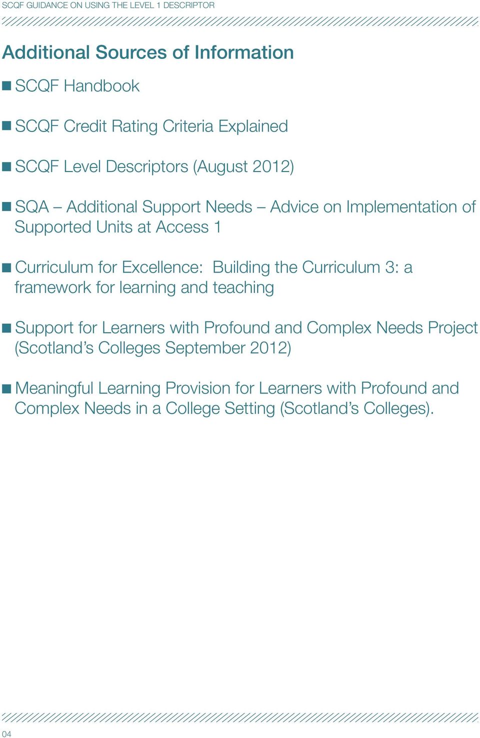 Building the Curriculum 3: a framework for learning and teaching Support for Learners with Profound and Complex Needs Project (Scotland s Colleges September 2012) Meaningful Learning Provision for