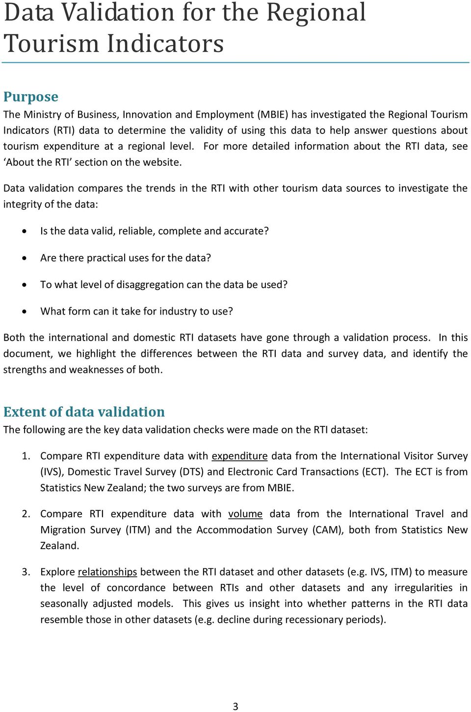 Data validation compares the trends in the RTI with other tourism data sources to investigate the integrity of the data: Is the data valid, reliable, complete and accurate?