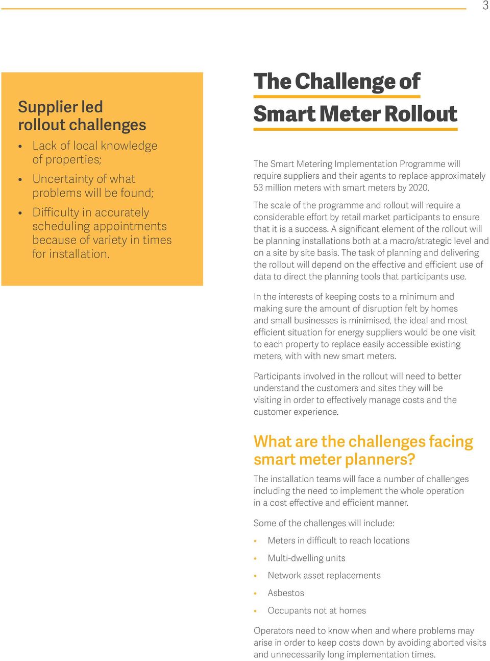 The Challenge of Smart Meter Rollout The Smart Metering Implementation Programme will require suppliers and their agents to replace approximately 53 million meters with smart meters by 2020.