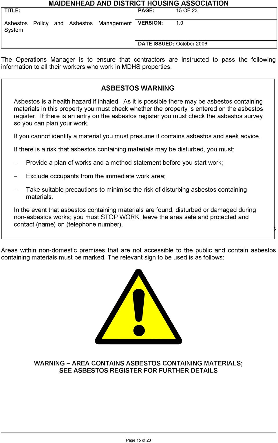 As it is possible there may be asbestos containing materials in this property you must check whether the property is entered on the asbestos register.