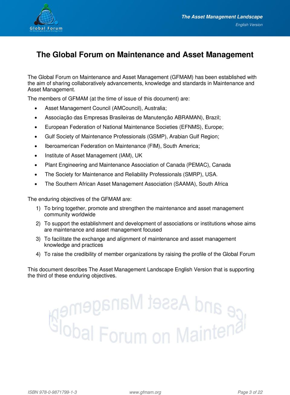 The members of GFMAM (at the time of issue of this document) are: Asset Management Council (AMCouncil), Australia; Associação das Empresas Brasileiras de Manutenção ABRAMAN), Brazil; European
