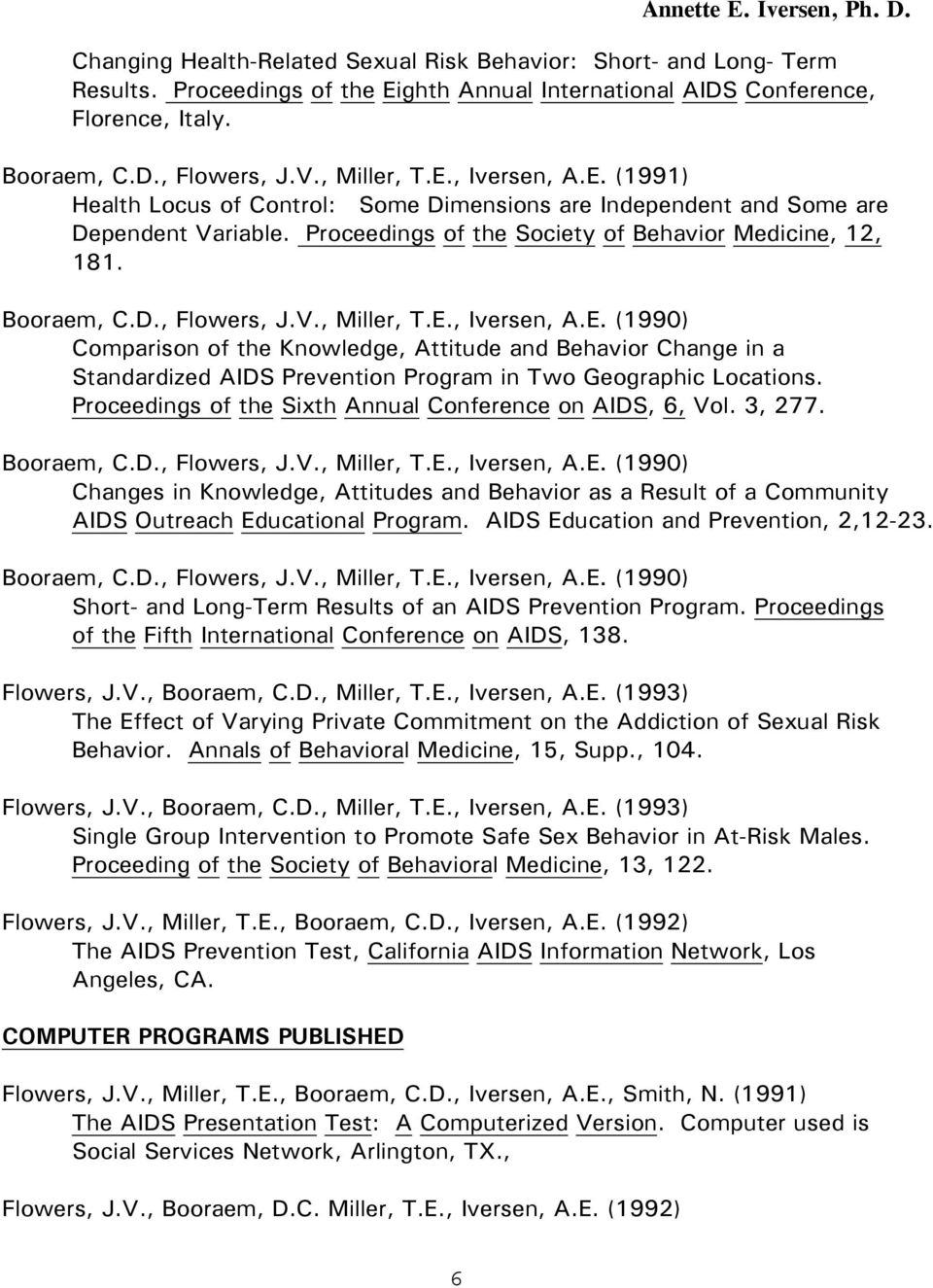(1990) Comparison of the Knowledge, Attitude and Behavior Change in a Standardized AIDS Prevention Program in Two Geographic Locations. Proceedings of the Sixth Annual Conference on AIDS, 6, Vol.