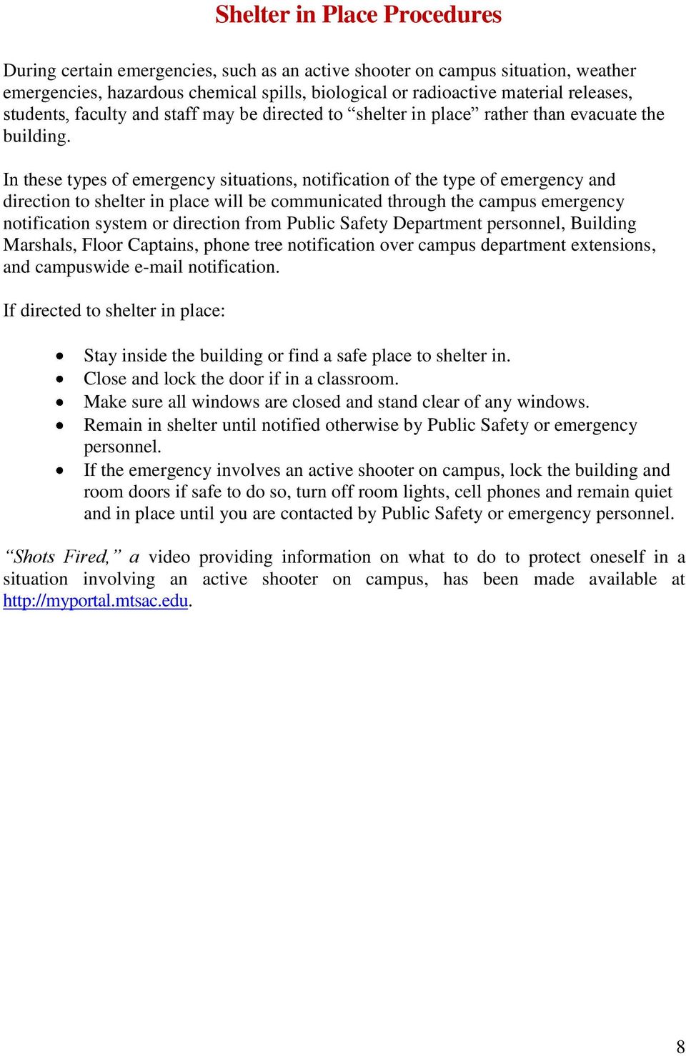 In these types of emergency situations, notification of the type of emergency and direction to shelter in place will be communicated through the campus emergency notification system or direction from