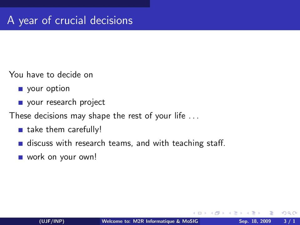 discuss with research teams, and with teaching staff. work on your own!