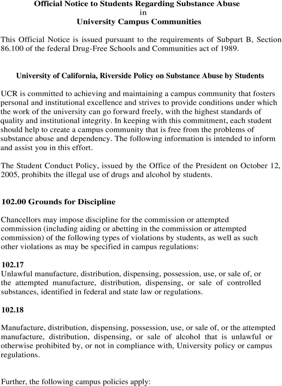 University of California, Riverside Policy on Substance Abuse by Students UCR is committed to achieving and maintaining a campus community that fosters personal and institutional excellence and