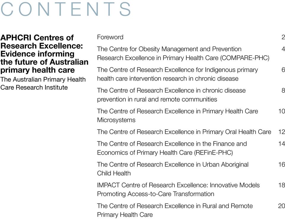 The Centre of Research Excellence in chronic disease 8 prevention in rural and remote communities The Centre of Research Excellence in Primary Health Care 10 Microsystems The Centre of Research