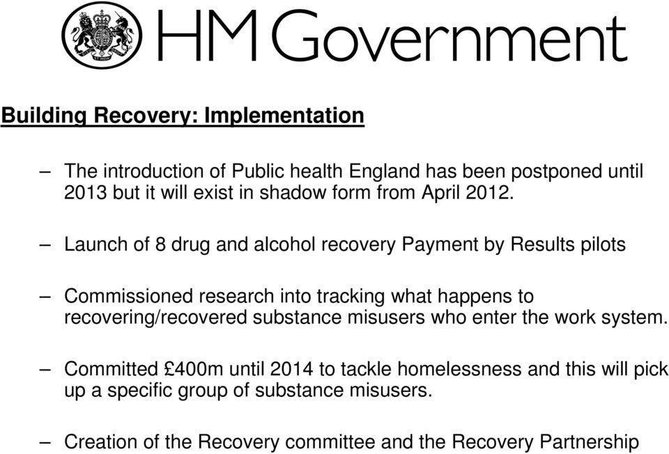 Launch of 8 drug and alcohol recovery Payment by Results pilots Commissioned research into tracking what happens to