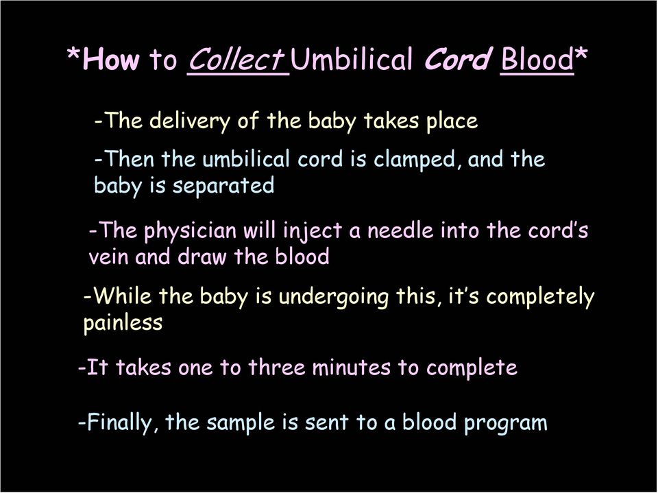 into the cord s vein and draw the blood -While the baby is undergoing this, it s completely