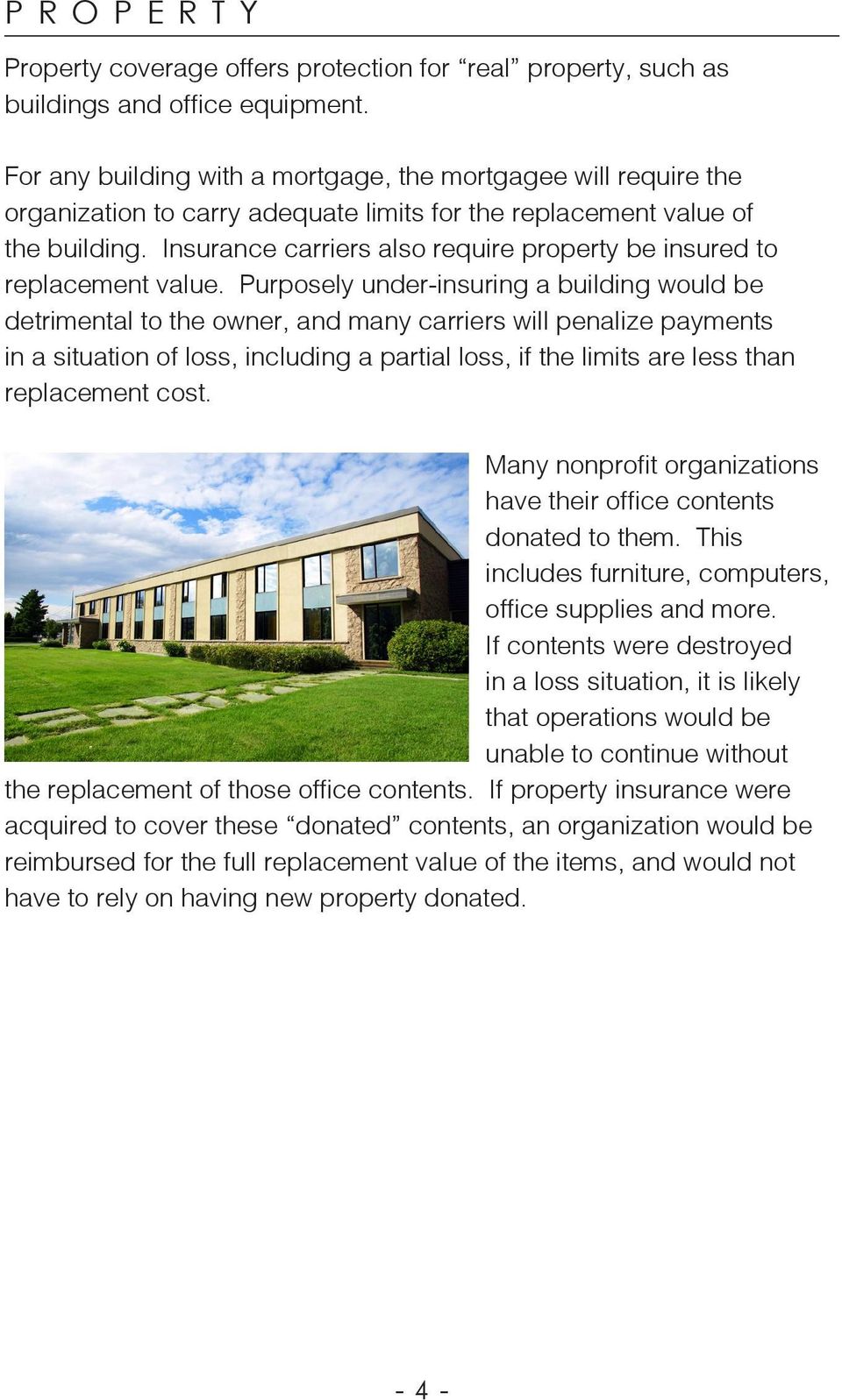 Insurance carriers also require property be insured to replacement value.
