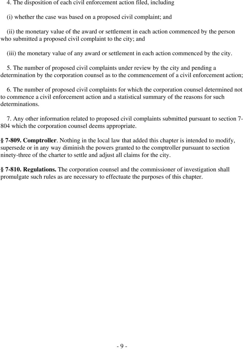 The number of proposed civil complaints under review by the city and pending a determination by the corporation counsel as to the commencement of a civil enforcement action; 6.