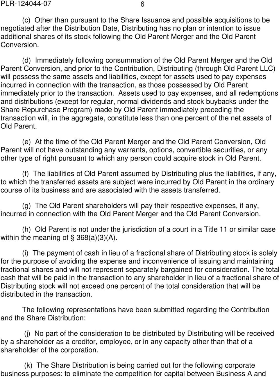 (d) Immediately following consummation of the Old Parent Merger and the Old Parent Conversion, and prior to the Contribution, Distributing (through Old Parent LLC) will possess the same assets and