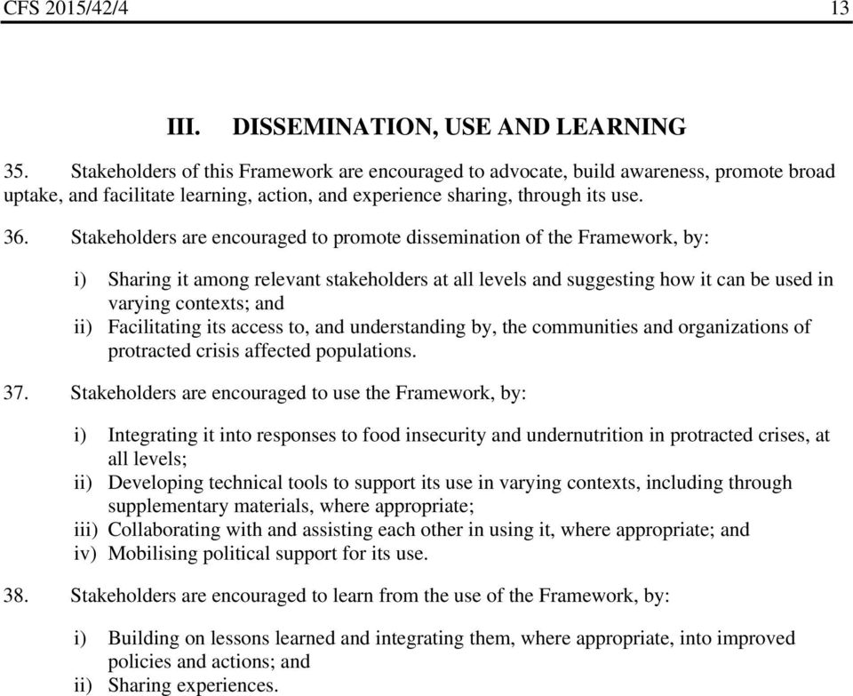 Stakeholders are encouraged to promote dissemination of the Framework, by: i) Sharing it among relevant stakeholders at all levels and suggesting how it can be used in varying contexts; and ii)