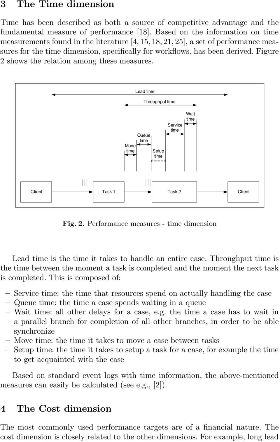 Figure 2 shows the relation among these measures. Lead Throughput Move Queue Setup Service Wait Client Task 1 Task 2 Client Fig. 2. Performance measures - dimension Lead is the it takes to handle an entire case.