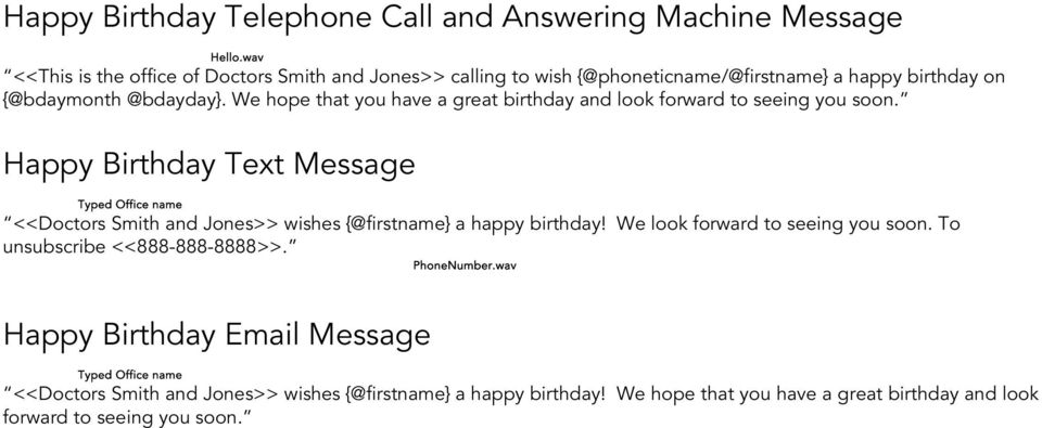 Happy Birthday Text Message <<Doctors Smith and Jones>> wishes {@firstname} a happy birthday! We look forward to seeing you soon.