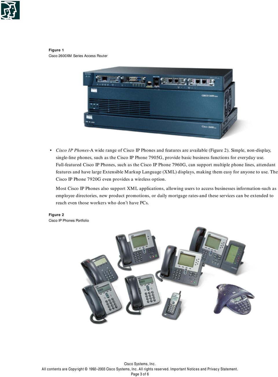 Full-featured Cisco IP Phones, such as the Cisco IP Phone 7960G, can support multiple phone lines, attendant features and have large Extensible Markup Language (XML) displays, making them easy for