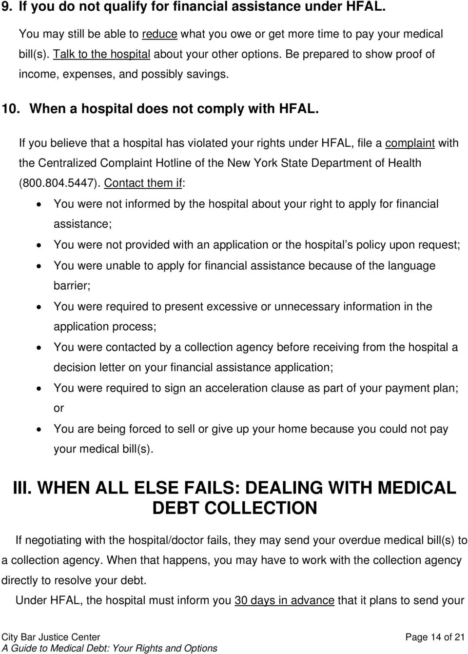 If you believe that a hospital has violated your rights under HFAL, file a complaint with the Centralized Complaint Hotline of the New York State Department of Health (800.804.5447).