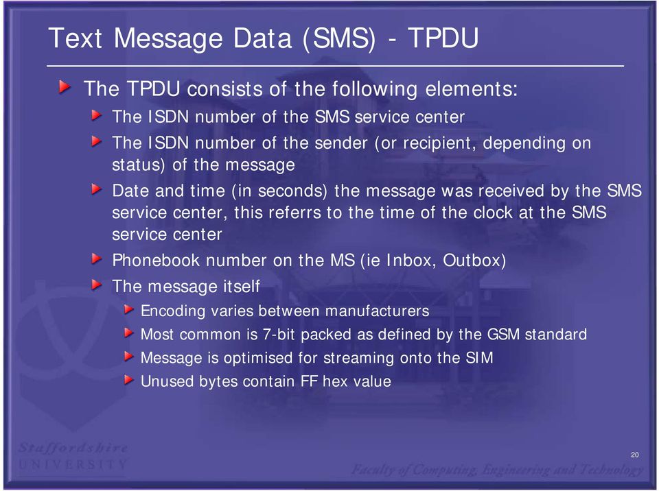 referrs to the time of the clock at the SMS service center Phonebook number on the MS (ie Inbox, Outbox) The message itself Encoding varies