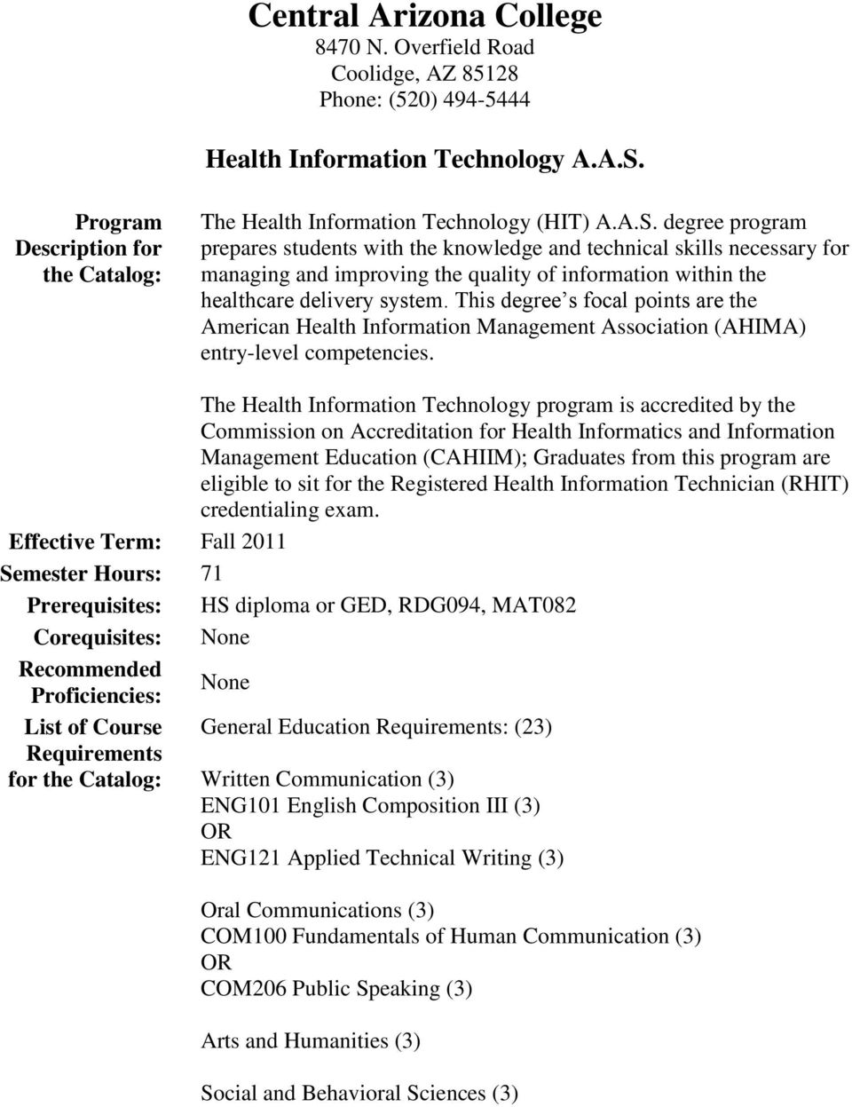 This degree s focal points are the American Health Information Management Association (AHIMA) entry-level competencies.