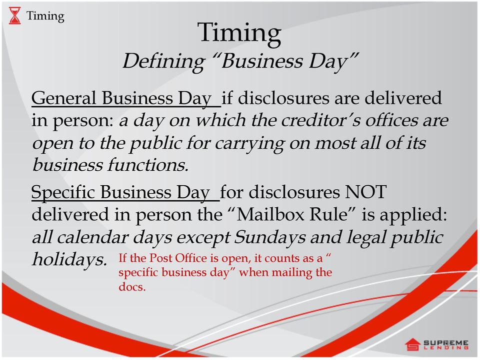 Specific Business Day for disclosures NOT delivered in person the Mailbox Rule is applied: all calendar days