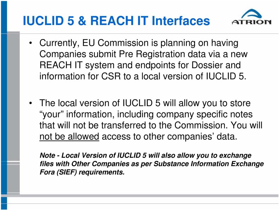 The local version of IUCLID 5 will allow you to store your information, including company specific notes that will not be transferred to the