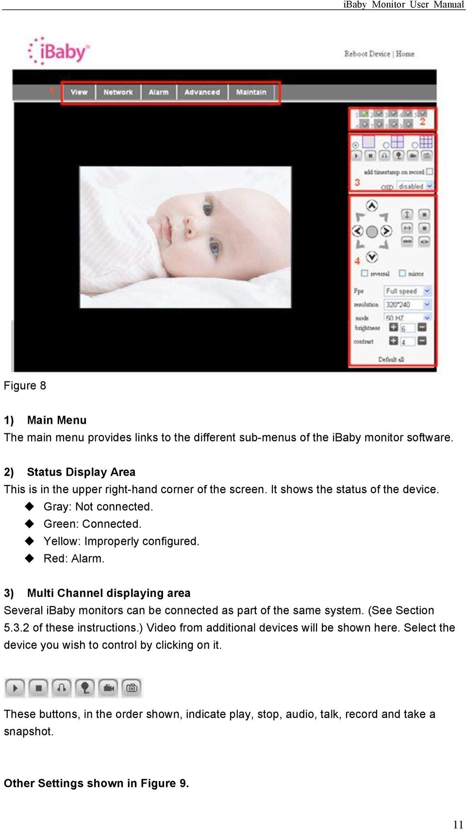 u Yellow: Improperly configured. u Red: Alarm. 3) Multi Channel displaying area Several ibaby monitors can be connected as part of the same system. (See Section 5.3.2 of these instructions.