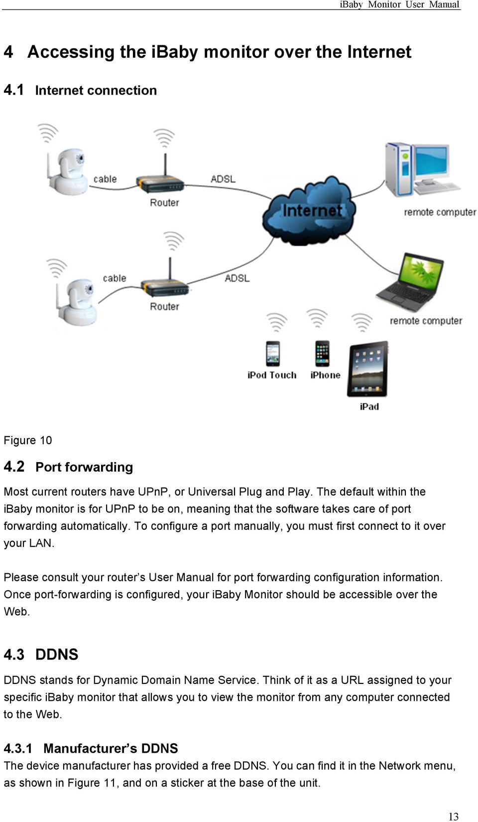 To configure a port manually, you must first connect to it over your LAN. Please consult your router s User Manual for port forwarding configuration information.