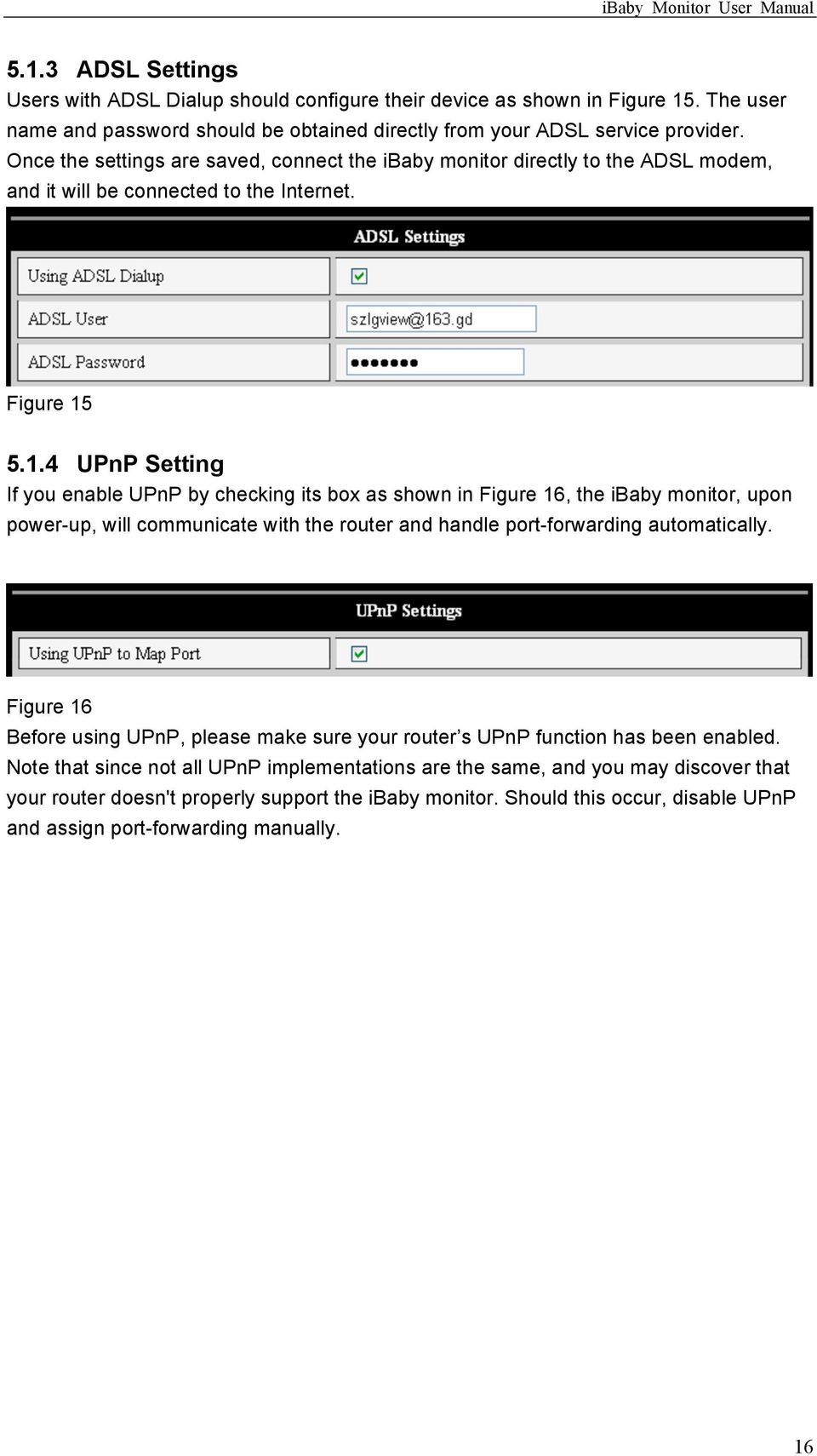 5.1.4 UPnP Setting If you enable UPnP by checking its box as shown in Figure 16, the ibaby monitor, upon power-up, will communicate with the router and handle port-forwarding automatically.