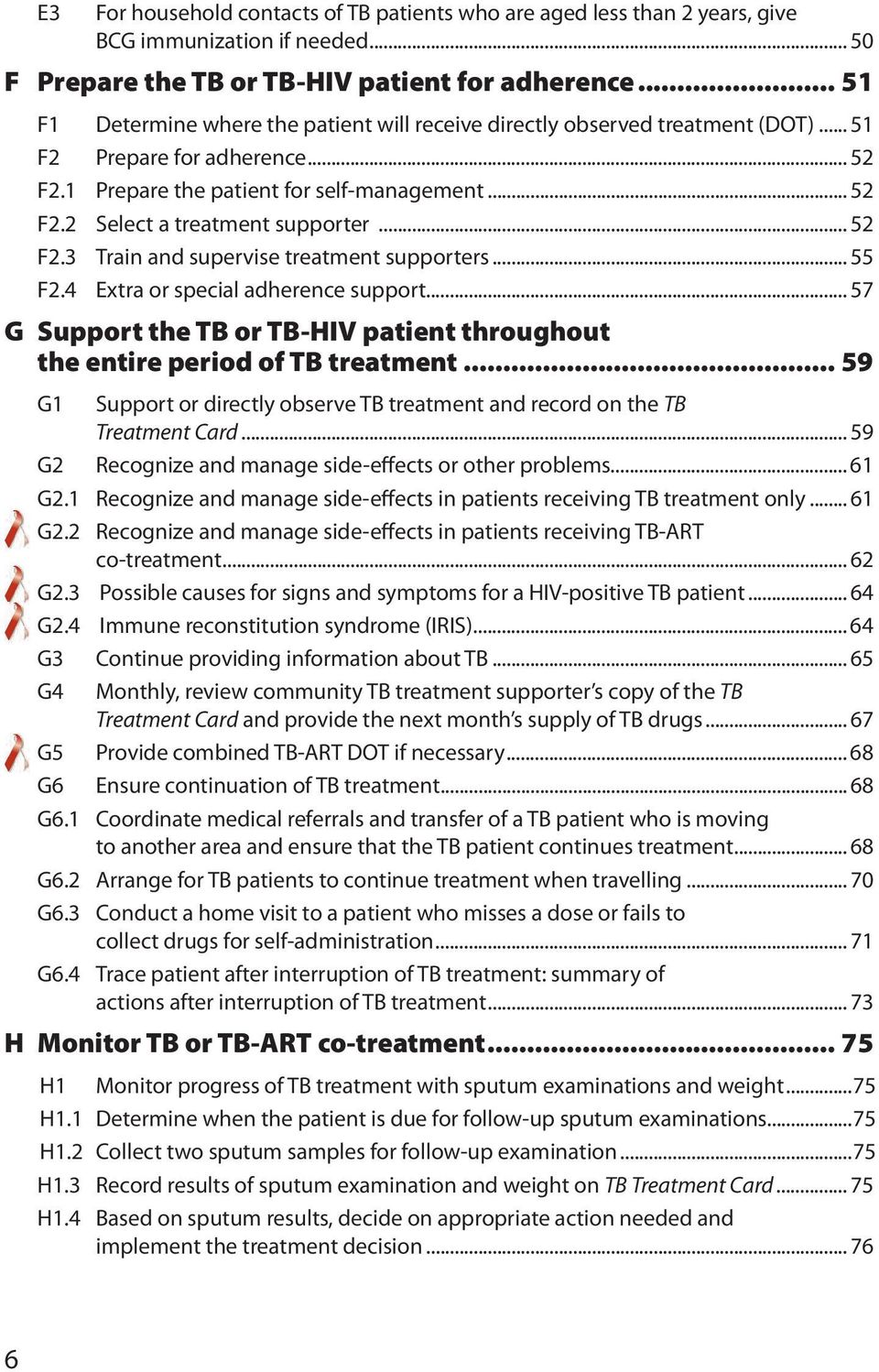 .. 52 F2.3 Train and supervise treatment supporters... 55 F2.4 Extra or special adherence support...57 G Support the TB or TB-HIV patient throughout the entire period of TB treatment.