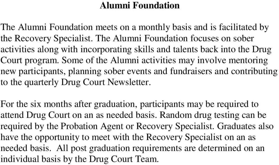 Some of the Alumni activities may involve mentoring new participants, planning sober events and fundraisers and contributing to the quarterly Drug Court Newsletter.