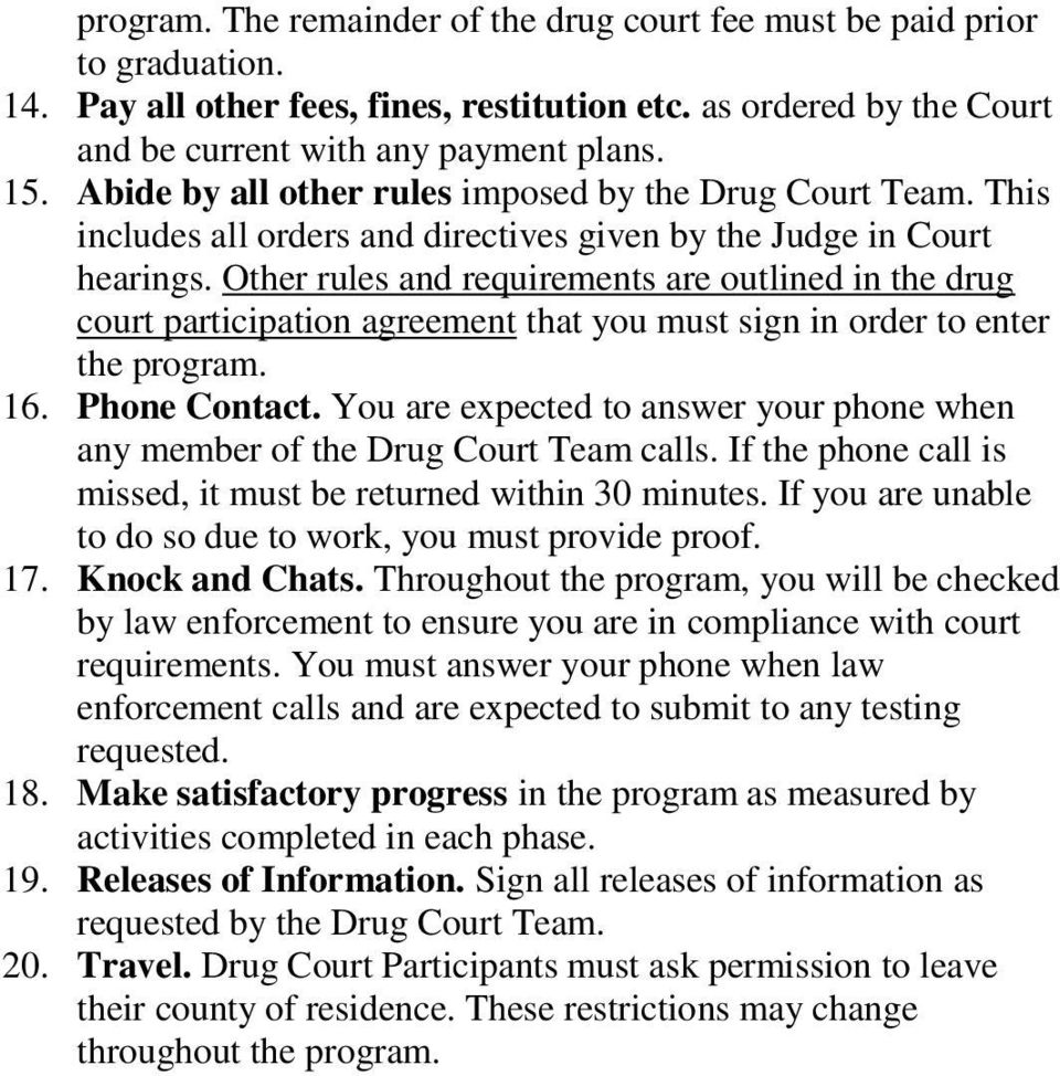 Other rules and requirements are outlined in the drug court participation agreement that you must sign in order to enter the program. 16. Phone Contact.