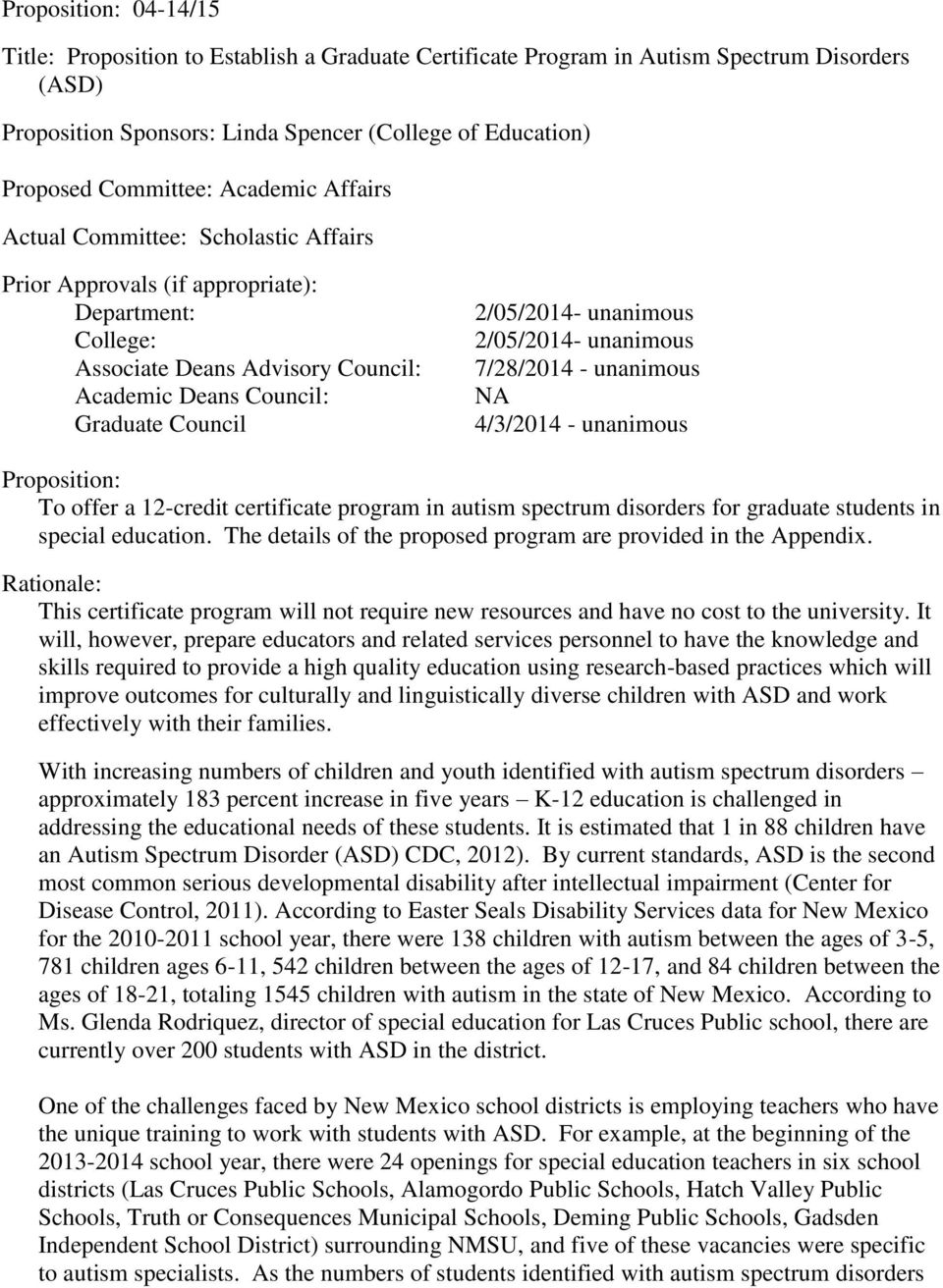 unanimous 2/05/2014- unanimous 7/28/2014 - unanimous NA 4/3/2014 - unanimous Proposition: To offer a 12-credit certificate program in autism spectrum disorders for graduate students in special