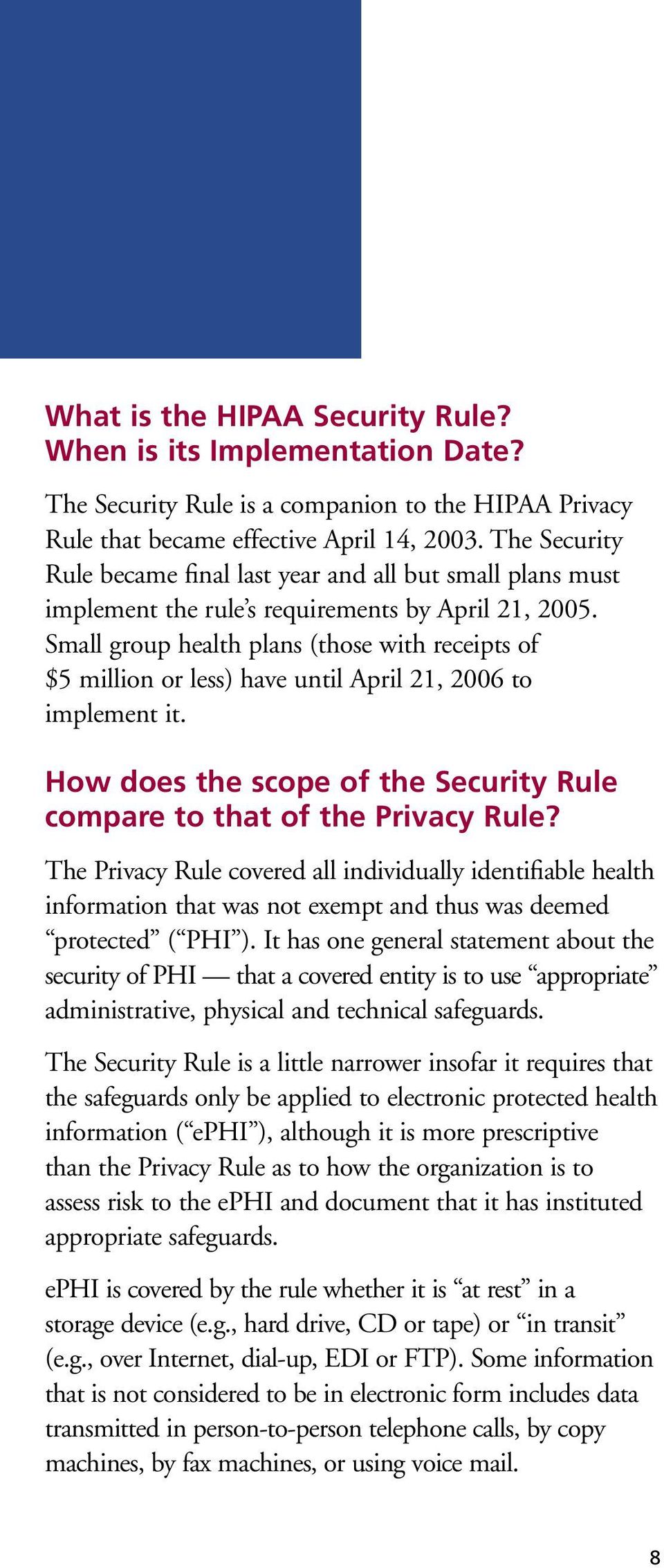 Small group health plans (those with receipts of $5 million or less) have until April 21, 2006 to implement it. How does the scope of the Security Rule compare to that of the Privacy Rule?