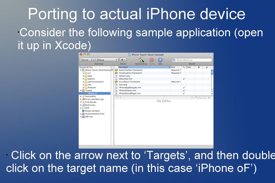 Xcode) Click on the arrow next to Targets, and