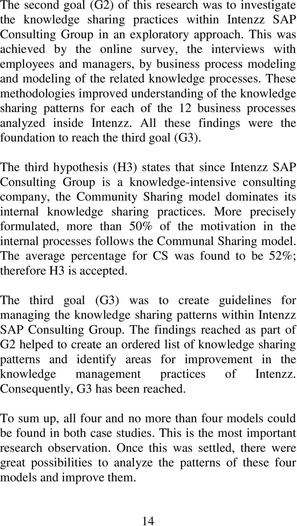 These methodologies improved understanding of the knowledge sharing patterns for each of the 12 business processes analyzed inside Intenzz.