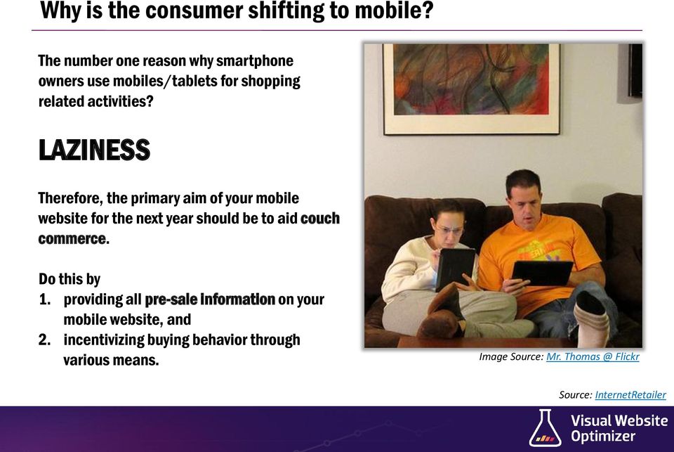LAZINESS Therefore, the primary aim of your mobile website for the next year should be to aid couch commerce.