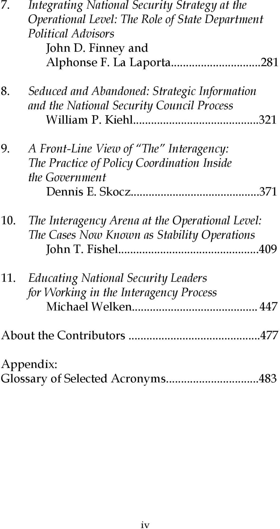 A Front-Line View of The Interagency: The Practice of Policy Coordination Inside the Government Dennis E. Skocz...371 10.