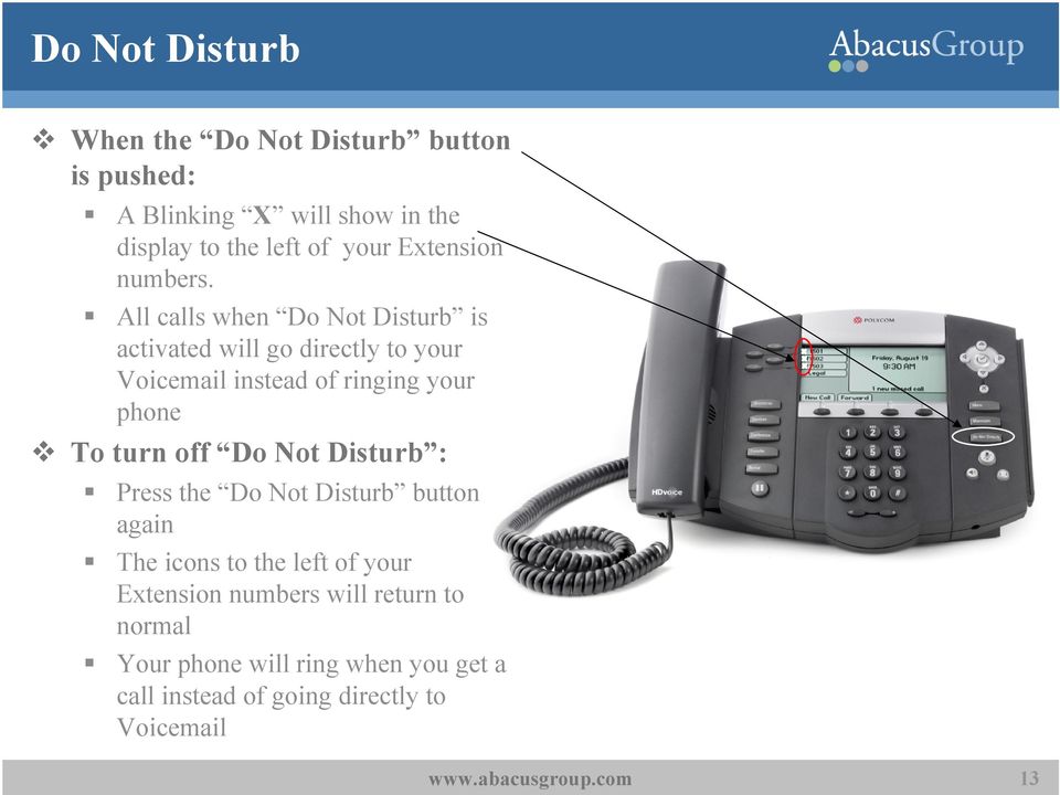 All calls when Do Not Disturb is activated will go directly to your Voicemail instead of ringing your phone To turn
