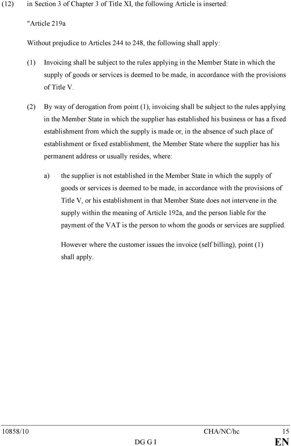 (2) By way of derogation from point (1), invoicing shall be subject to the rules applying in the Member State in which the supplier has established his business or has a fixed establishment from