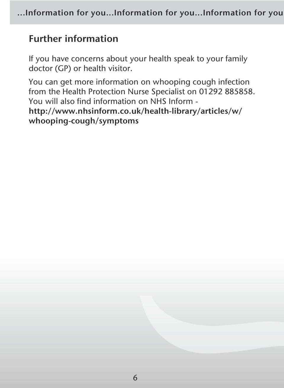 Further information If you have concerns about your health speak to your family doctor (GP) or health