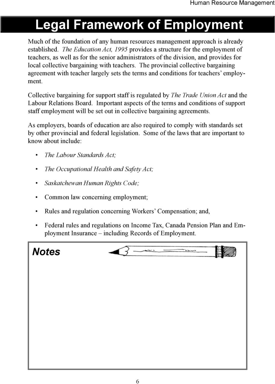 The provincial collective bargaining agreement with teacher largely sets the terms and conditions for teachers employment.