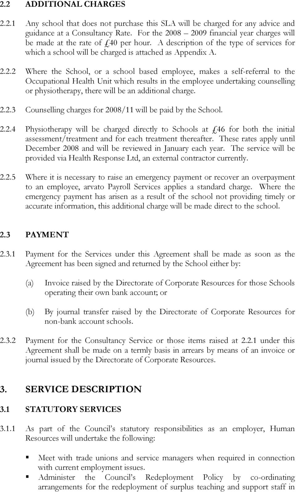 08 2009 financial year charges will be made at the rate of 40 per hour. A description of the type of services for which a school will be charged is attached as Appendix A. 2.2.2 Where the School, or