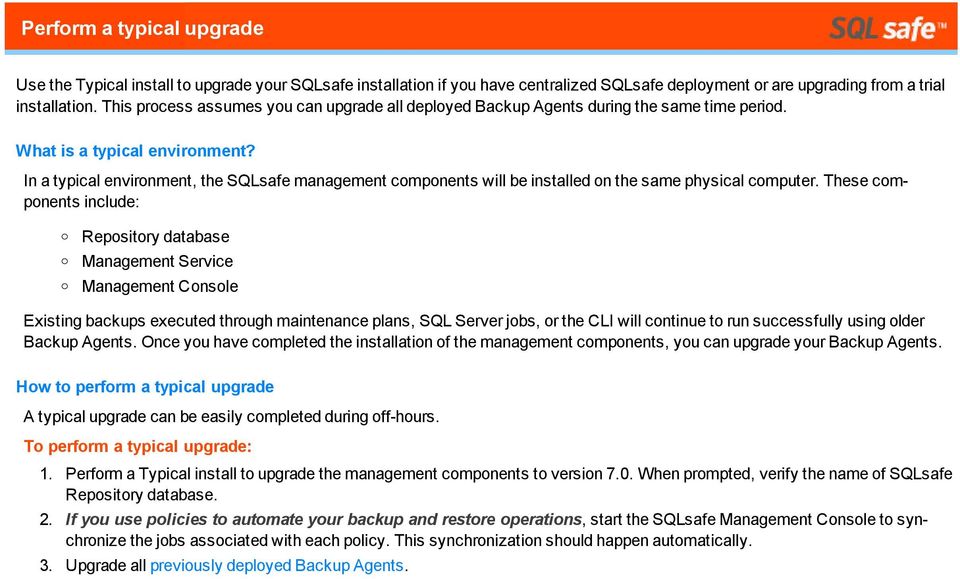 In a typical envirnment, the SQLsafe management cmpnents will be installed n the same physical cmputer.