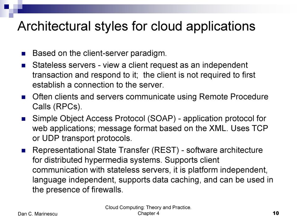 Often clients and servers communicate using Remote Procedure Calls (RPCs). Simple Object Access Protocol (SOAP) - application protocol for web applications; message format based on the XML.