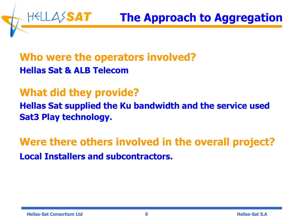 Hellas Sat supplied the Ku bandwidth and the service used Sat3 Play