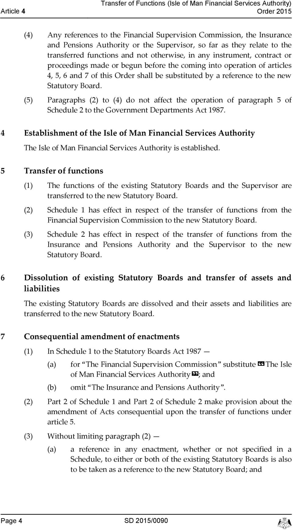 substituted by a referene to the new Statutory Board. (5) Paragraphs (2) to (4) do not affet the operation of paragraph 5 of Shedule 2 to the Government Departments At 1987.