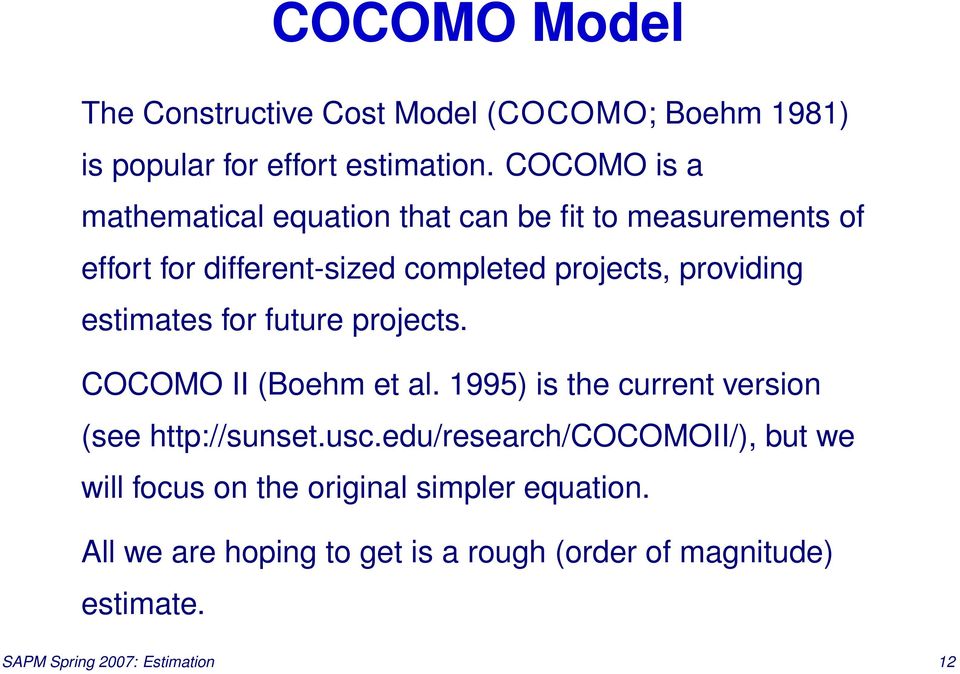 estimates for future projects. COCOMO II (Boehm et al. 1995) is the current version (see http://sunset.usc.