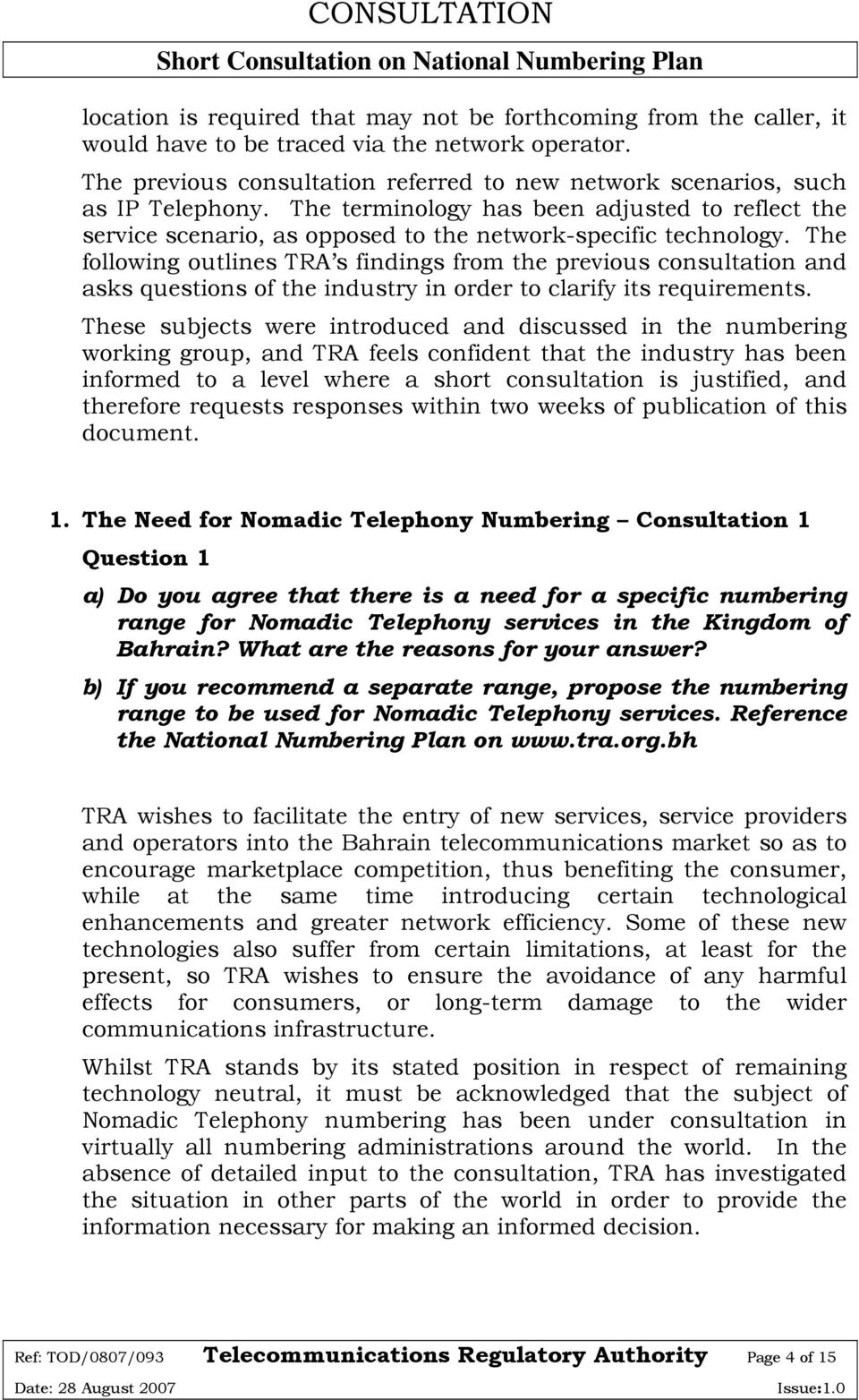 The following outlines TRA s findings from the previous consultation and asks questions of the industry in order to clarify its requirements.