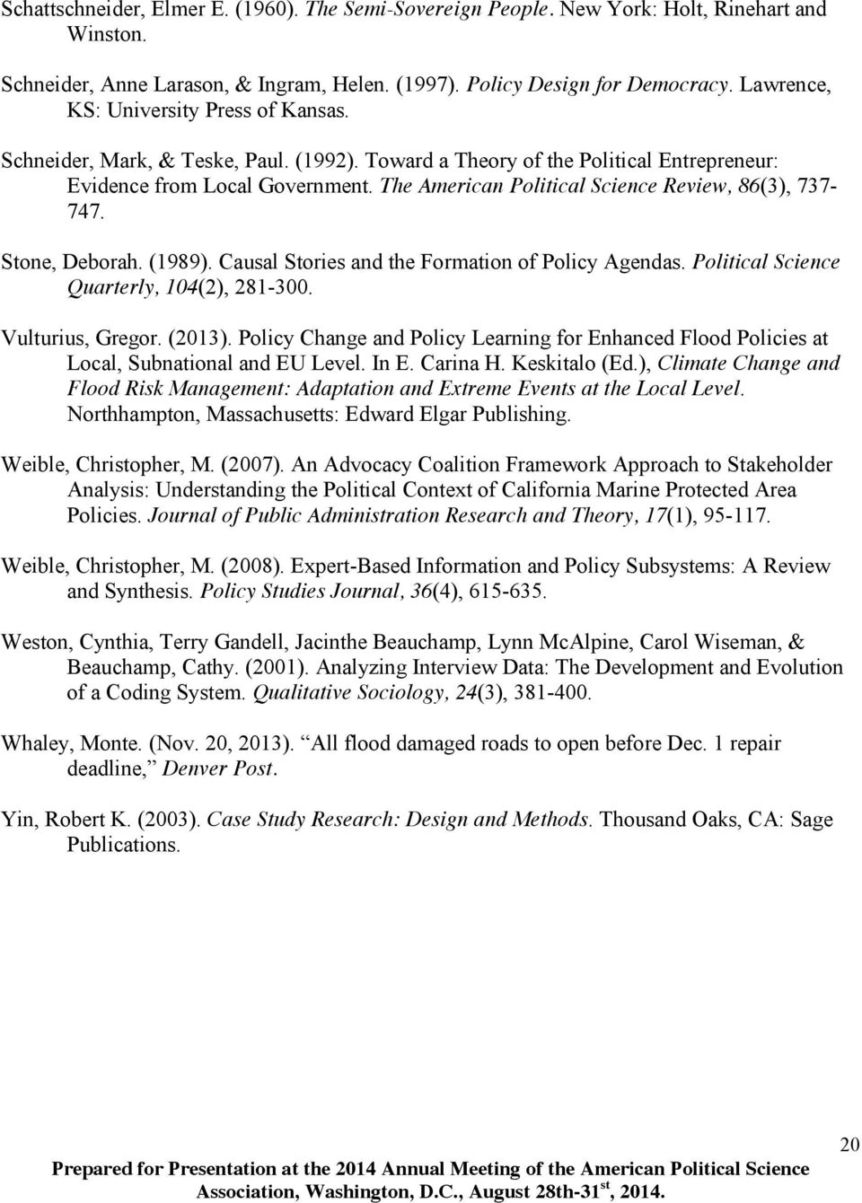 The American Political Science Review, 86(3), 737-747. Stone, Deborah. (1989). Causal Stories and the Formation of Policy Agendas. Political Science Quarterly, 104(2), 281-300. Vulturius, Gregor.