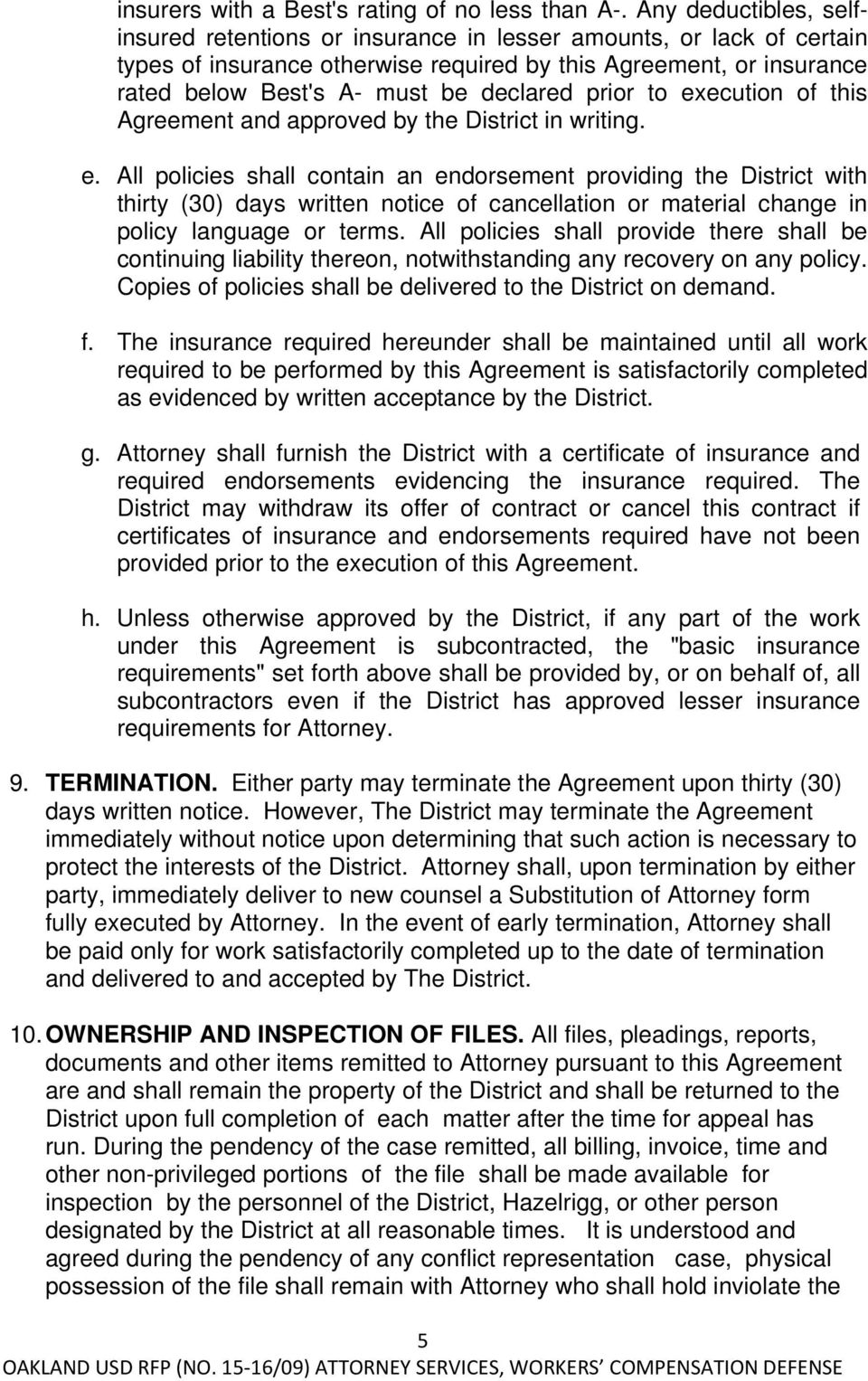 prior to execution of this Agreement and approved by the District in writing. e. All policies shall contain an endorsement providing the District with thirty (30) days written notice of cancellation or material change in policy language or terms.