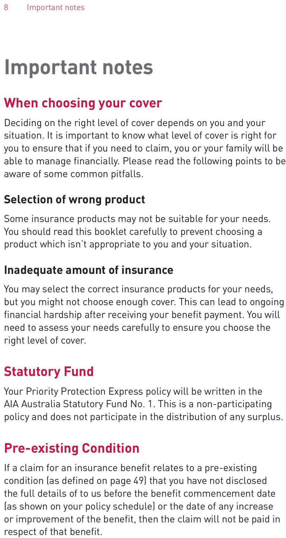 Please read the following points to be aware of some common pitfalls. Selection of wrong product Some insurance products may not be suitable for your needs.